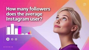 How Many Followers Does the Average Instagram User Have?